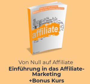 Von Null auf Affiliate Einführung in das Affiliate-Marketing+Bonus Kurs